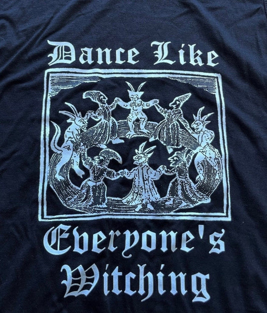 LADIES T Shirt - Dance Like Everyone's Witching